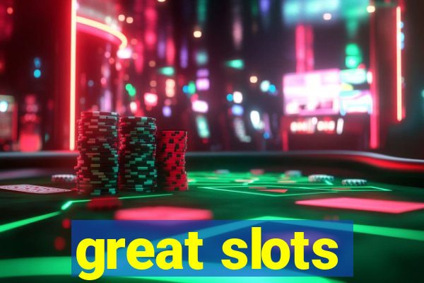 great slots
